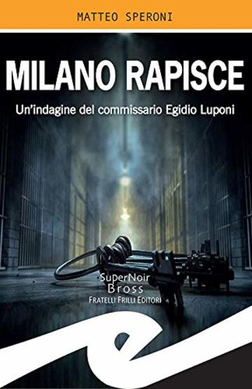 Milano rapisce: Un'indagine del commissario Egidio Luponi